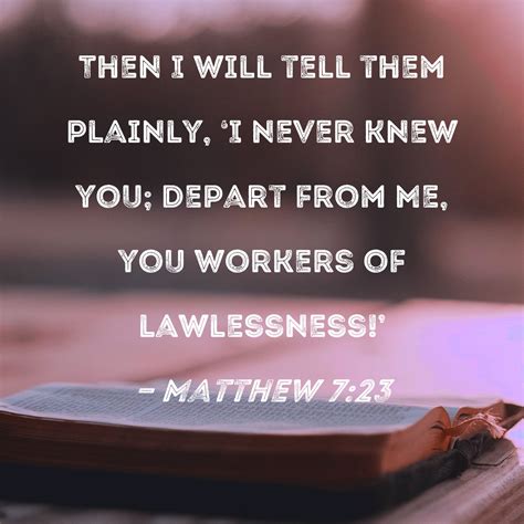 flee from me i never knew you|depart from me you who practice lawlessness.